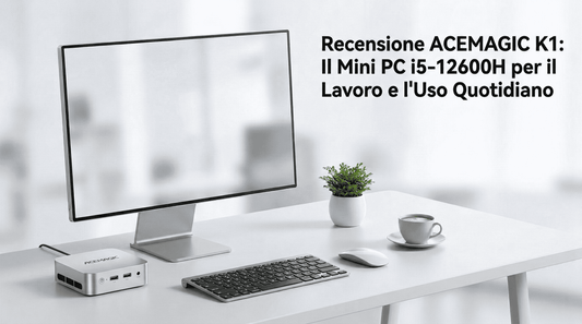Recensione ACEMAGIC K1: Il Mini PC i5-12600H per il Lavoro e l'Uso Quotidiano